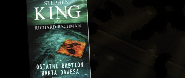 Richard Bachmann Stephen King Ostatni bastion Barta Dawesa czaczytać