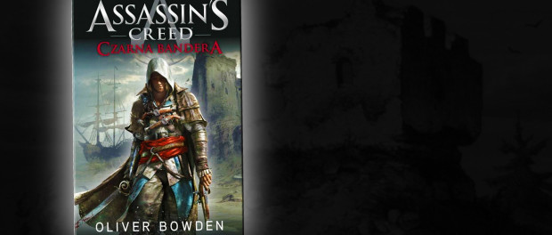 Oliver Bowden Assassin's Creed: Czarna BanderaOliver Bowden „Assassin's Creed: Czarna Bandera Czaczytać